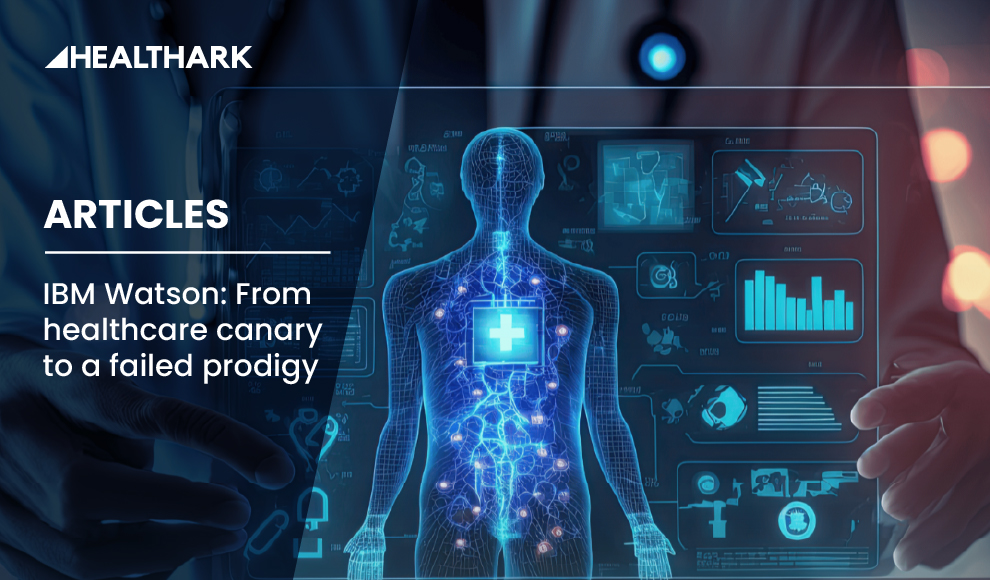 IBM Watson:  From Healthcare Canary to a failed prodigy
