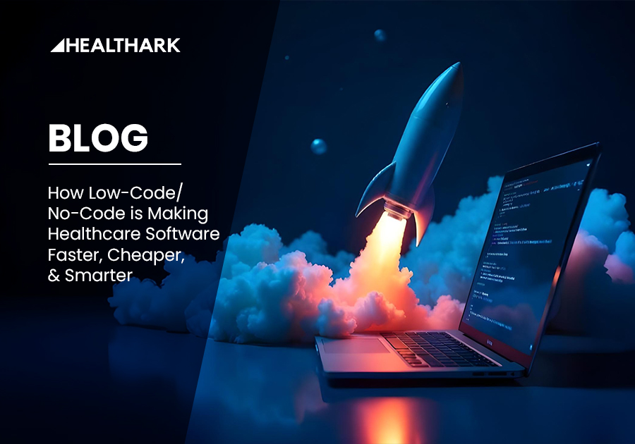 How Low-Code/No-Code is Making Healthcare Software Faster, Cheaper, & Smarter